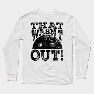 That Wasn't Out Funny Pickleball Lovers Long Sleeve T-Shirt